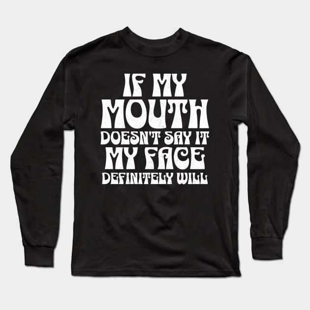 If my mouth doesn't say it, my face definitely will Sassy Attitude Tee Long Sleeve T-Shirt by JJDezigns